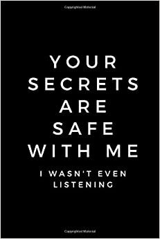 your secrets are safe with me. I wasn't even listening: Notebook For Kids\ Girls\agers\Sketchbook\Women\Beautiful notebook\Gift (110 Pages, Blank, 6 x 9) indir
