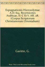 Expugnationis Hierosolymae A.D. 614. Recensiones Arabicae, II: C Et V. Ar. 28. (Corpus Scriptorum Christianorum Orientalium)