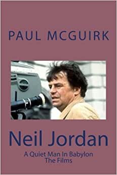 Neil Jordan: The Films: A Quiet Man In Babylon indir