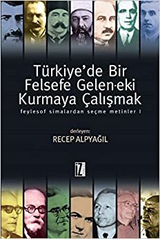 Türkiye'de Bir Felsefe Gelen ek i Kurmaya Çalışmak 1 Ciltli