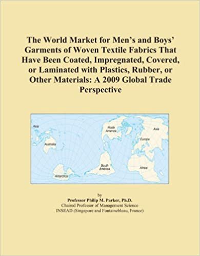 The World Market for Men's and Boys' Garments of Woven Textile Fabrics That Have Been Coated, Impregnated, Covered, or Laminated with Plastics, ... Materials: A 2009 Global Trade Perspective