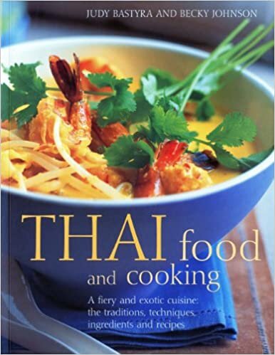 Thai Food and Cooking: A Fiery and Exotic Cuisine - The Traditions, Techniques, Ingredients and Recipes