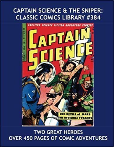 Captain Science & The Sniper: Classic Comics Library #384: Two Great Heroes -- Their Complete Adventures -- Over 450 Pages of Comic Excitement --- All Stories --- No Ads