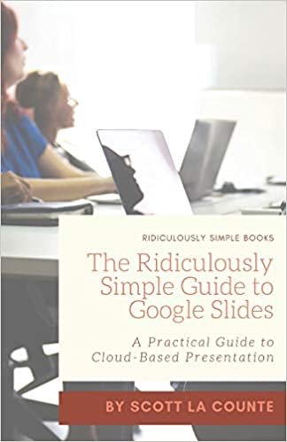 The Ridiculously Simple Guide to Google Slides: A Practical Guide to Cloud-Based Presentations