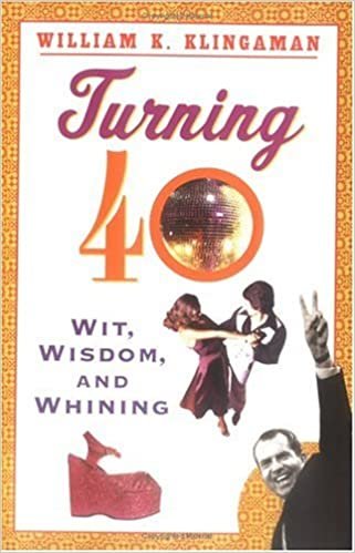 Turning 40: Wit, Wisdom, and Whining