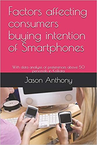 Factors affecting consumers buying intention of Smartphones: With data analysis of preferences above 50 personals in Kolkata indir