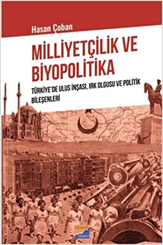 Milliyetçilik ve Biyopolitika: Türkiye’de Ulus İnşası, Irk Olgusu ve Politik Bileşenleri