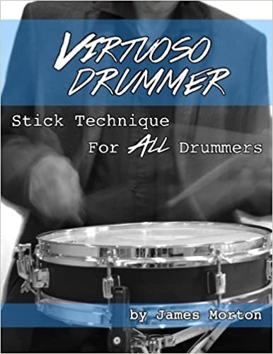 The Virtuoso Drummer: Stick Technique For All Drummers