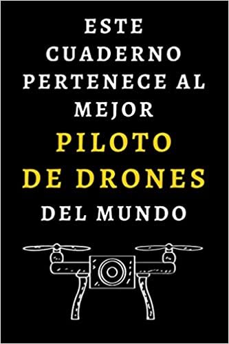 Este Cuaderno Pertenece Al Mejor Piloto De Drones Del Mundo: Ideal Para Piloto De Dron - 120 Páginas