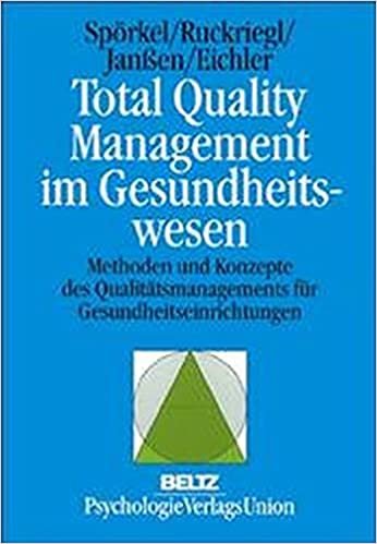 Total Quality Management im Gesundheitswesen: Methoden und Konzepte des Qualitätsmanagements für Gesundheitseinrichtungen (Arbeits- und Organisationspsychologie in Forschung und Praxis)