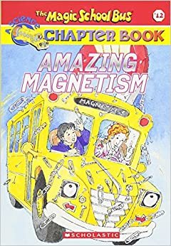 Amazing Magnetism (Magic School Bus Science Chapter Books)