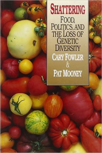 Fowler, C: Shattering: Food, Politics, and the Loss of Gene: Food, Politics, and the Loss of Genetic Diversity