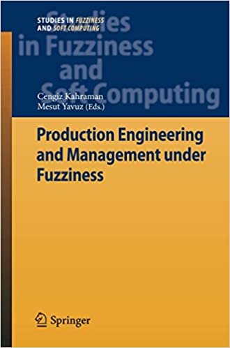 Production Engineering and Management Under Fuzziness (Studies in Fuzziness and Soft Computing): 252