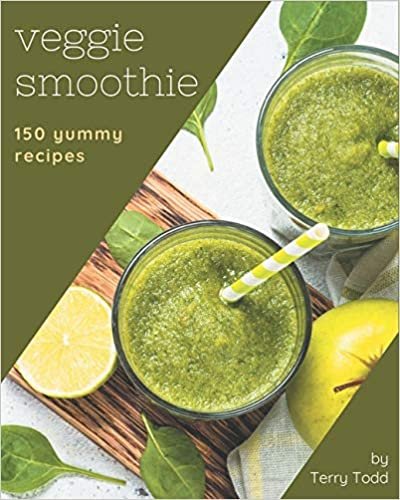 150 Yummy Veggie Smoothie Recipes: Happiness is When You Have a Yummy Veggie Smoothie Cookbook! indir