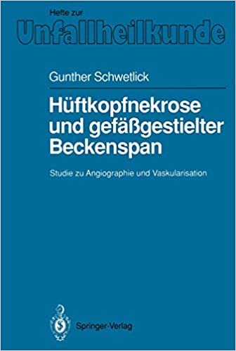 Hüftkopfnekrose und Gefäßgestielter Beckenspan: Studie zu Angiographie und Vaskularisation (Hefte zur Zeitschrift "Der Unfallchirurg") (German Edition)