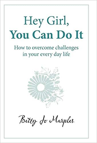 Hey Girl, You Can Do It: How to Overcome Challenges in Your Every Day Life indir