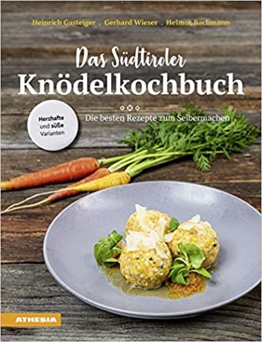 Das Südtiroler Knödelkochbuch: Die besten Rezepte zum Selbermachen von den Kochprofis
