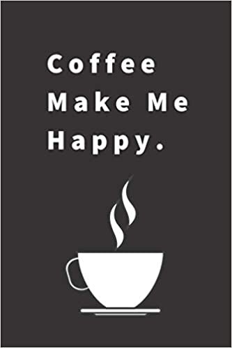 Coffee Make Me Happy: Black Notebook College Ruled, Lined journal, 6×9 inch in size, 120 pages, 60 Sheets, high quality cover, perfect bound, soft cover