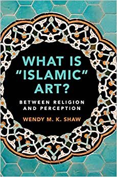 What is 'Islamic' Art? : Between Religion and Perception