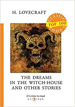 The Dreams in the Witch-House and Other Stories (Top 100 Classic Books) indir