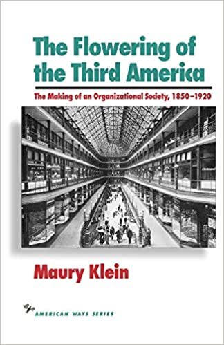 The Flowering of the Third America: The Making of an Organizational Society, 1850-1920 (American Ways Series)