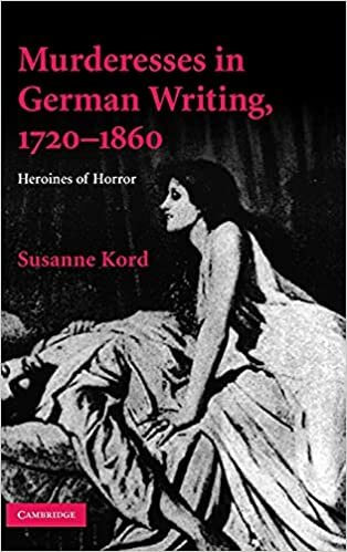 Murderesses in German Writing, 1720-1860: Heroines of Horror (Cambridge Studies in German)