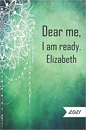 dear me, i am ready Elizabeth: 2021 planner notebook/journal cool gift for birthday, boyfriend, girlfriend 6 x 9 Inches 100 pages