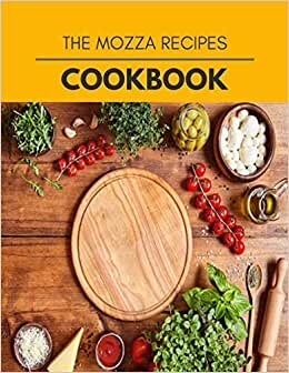 The Mozza Recipes Cookbook: Two Weekly Meal Plans, Quick and Easy Recipes to Stay Healthy and Lose Weight