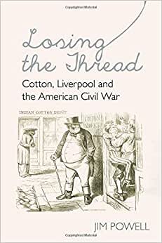 Losing the Thread: Cotton, Liverpool and the American Civil War