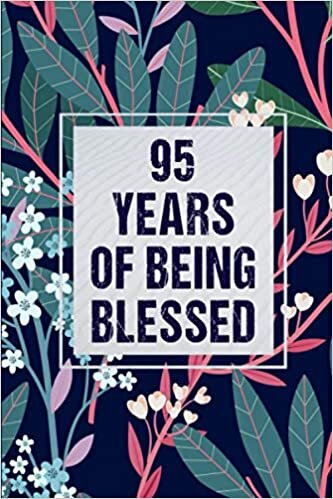 95 Years Of Being Blessed: Notebook / Journal Birthday Gift for 95 Year Old Women - Unique Birthday Present Ideas for 95 Years Old Women, Flowers ... for Women, 120 pages, Matte Finish, 6x9
