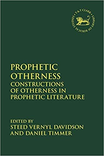 Prophetic Otherness: Constructions of Otherness in Prophetic Literature (The Library of Hebrew Bible/Old Testament Studies)
