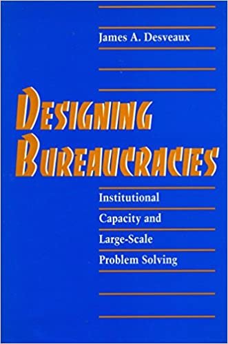 Designing Bureaucracies: Institutional Capacity and Large-scale Problem Solving