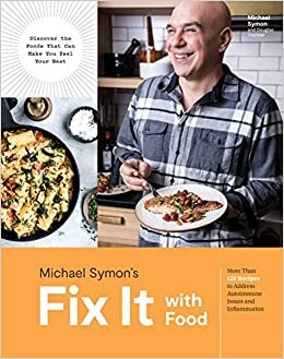Fix It with Food: More Than 125 Recipes to Address Autoimmune Issues and Inflammation: A Cookbook