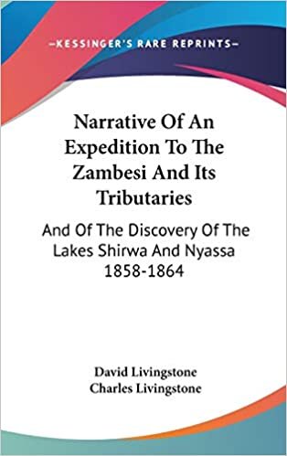 Narrative of an Expedition to the Zambesi and Its Tributaries: And of the Discovery of the Lakes Shirwa and Nyassa 1858-1864