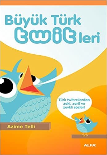 Büyük Türk Twitleri: Türk twitırcılardan zeki, zarif ve zevkli sözler!