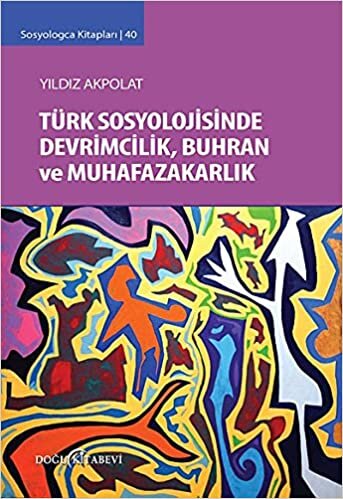Türk Sosyolojisinde Devrimcilik, Buhran ve Muhafazakarlık Tartışmaları: Sosyologca Kitapları 40