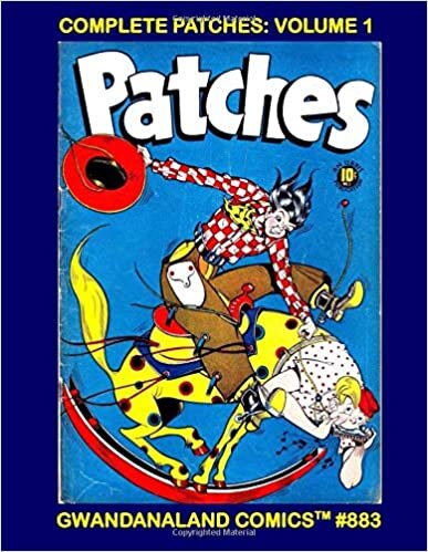 Complete Patches: Volume 1: Gwandanaland Comics #883 - The Antics and Misadventures of Patches and his Buddies! Golden Age Fun! indir