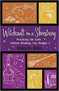 Witchcraft on A Shoestring: Practicing the Craft without Breaking Your Budget