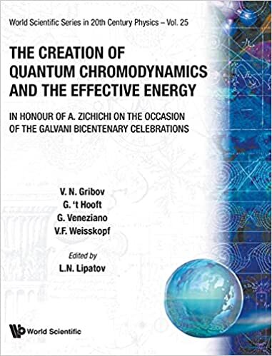 Creation Of Quantum Chromodynamics And The Effective Energy, The: In Honour Of A Zichichi On The Occasion Of The Galvani Bicentenary Celebrations ... in 20th Century Physics, Volume 25, Band 25)