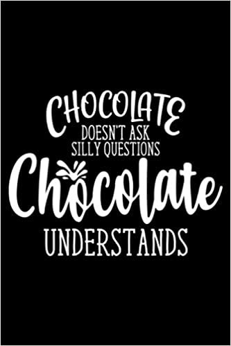 chocolate doesn't ask silly questions chocolate: Notebook Blank Composition Book, valentines day journal, valentines Couples Gifts for Boyfriend From ... ... 120 Pages, 6x9, Soft Cover, Matte Finish