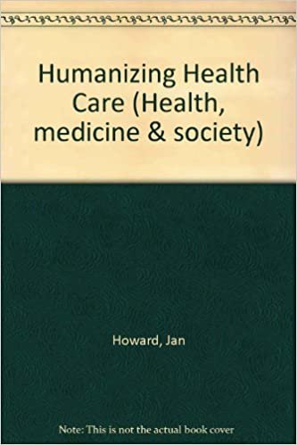 Humanizing Health Care (Health, medicine & society)