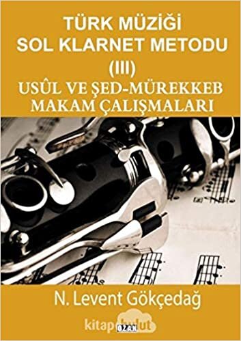 Türk Müziği Sol Klarnet Metodu - 3: Usül ve Şed Mürekkeb Makam Çalışmaları