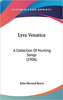 Lyra Venatica: A Collection Of Hunting Songs (1906)