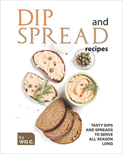 Dip and Spread Recipes: Tasty Dips and Spreads to Serve All Season Long