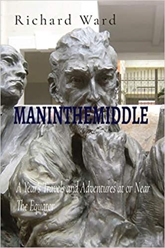 MANINTHEMIDDLE: A Year's Travels and Adventures at or Near The Equator indir
