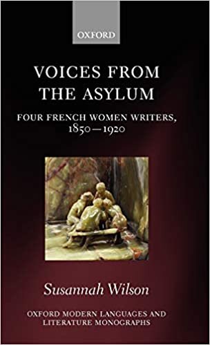 Voices from the Asylum: Four French Women Writers, 1850-1920 (Oxford Modern Languages and Literature Monographs) indir