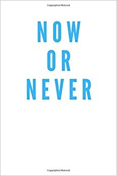Now Or Never: Motivational Notebook, Journal, Diary (110 Pages, Blank, 6 x 9) indir