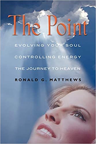 THE POINT: Evolving Your Soul, Controlling Your Energy, And The Journey To Heaven