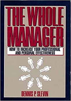 The Whole Manager: How to Increase Your Professional and Personal Effectiveness