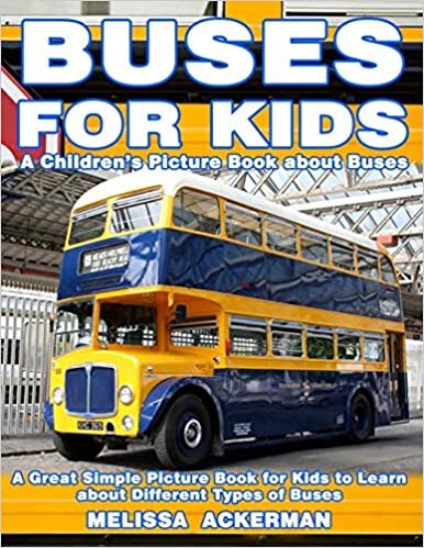 Buses for Kids: A Children's Picture Book about Buses: A Great Simple Picture Book for Kids to Learn about Different Types of Busses